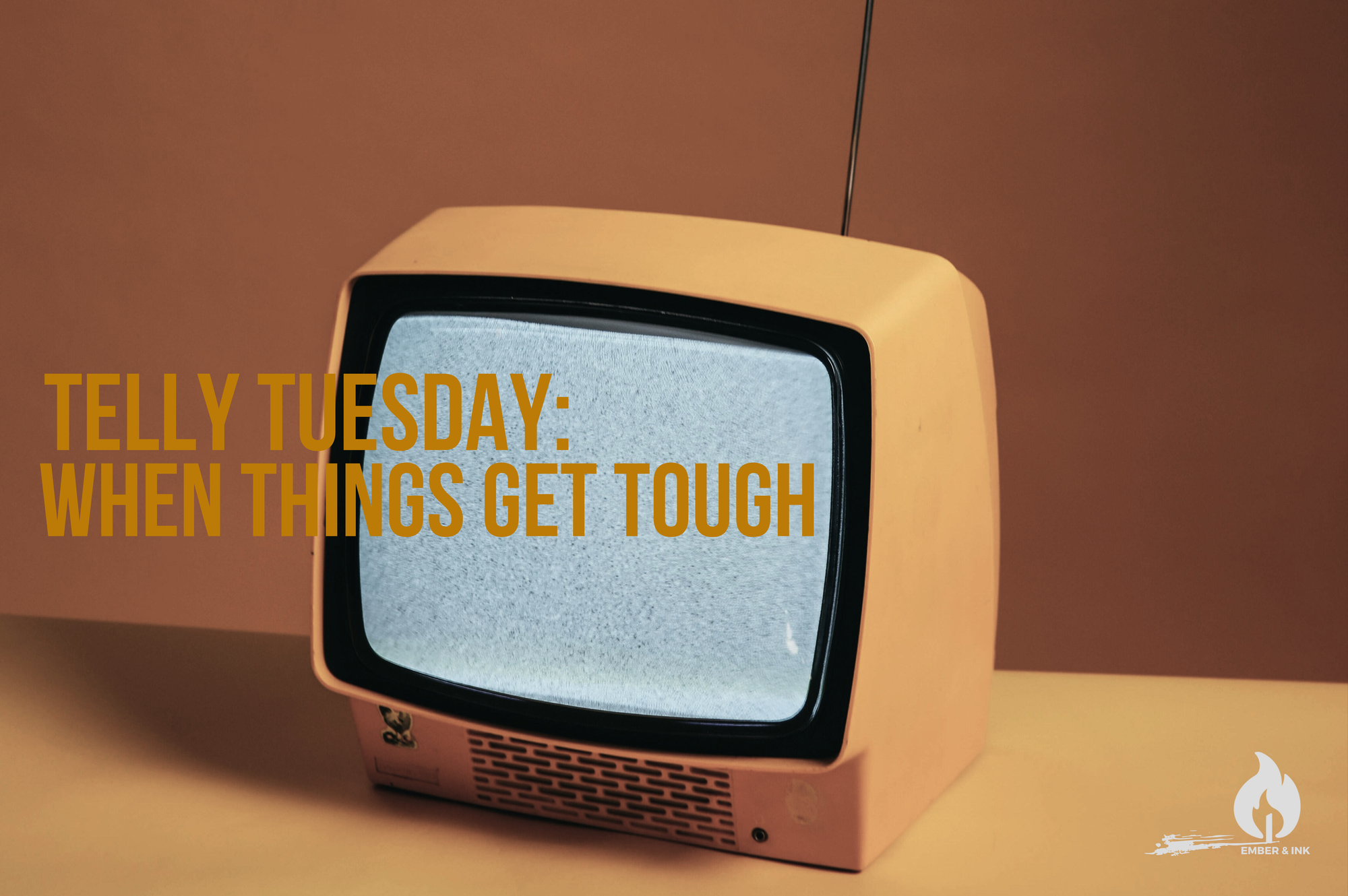 Telly Tuesday: When Times Get Rough