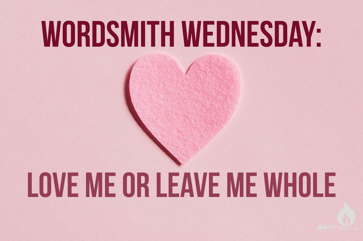 Wordsmith Wednesday: Love Me or Leave Me Whole