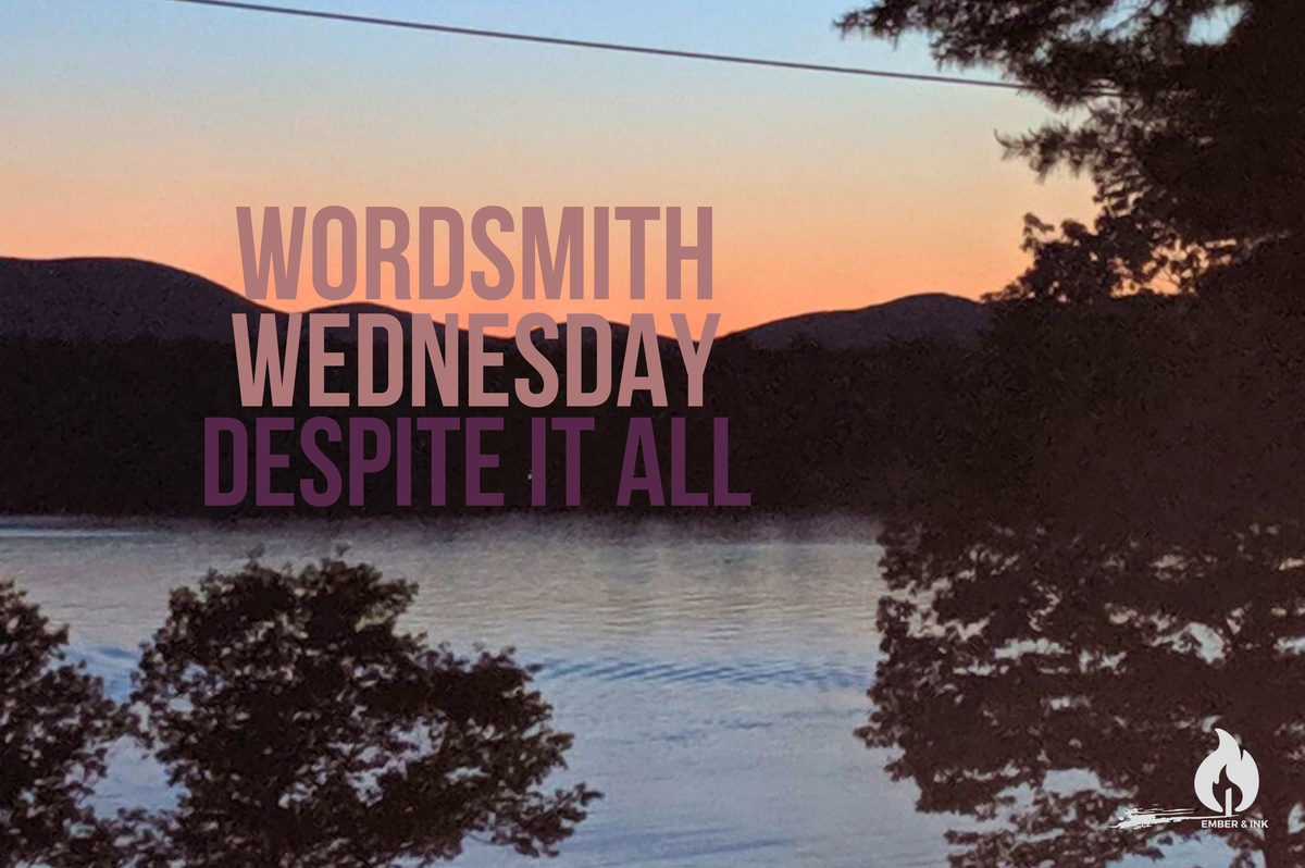 Wordsmith Wednesday: Despite It All