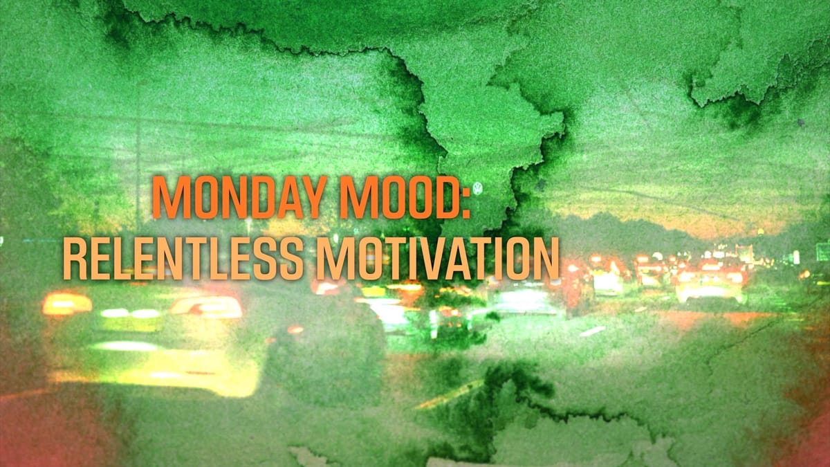 Monday Mood: Relentless Motivation
