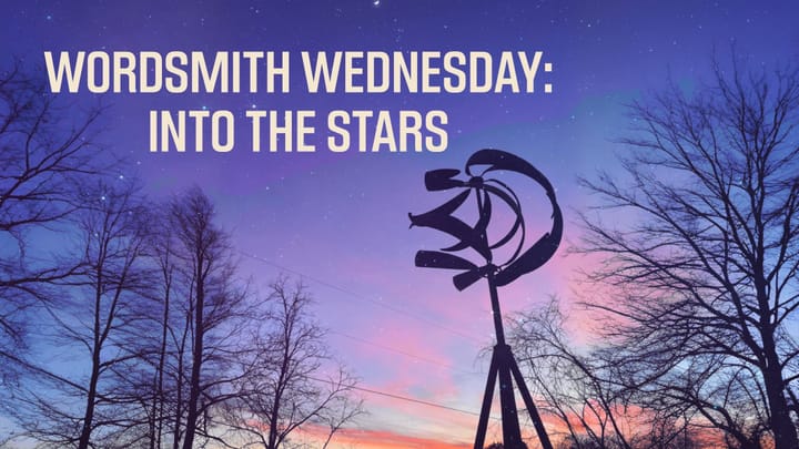 Silhouette of a metal sculpture shaped like a wind spinner against a colorful twilight sky with stars. Bare trees line the edges. Text reads: “Wordsmith Wednesday: Into the Stars.”