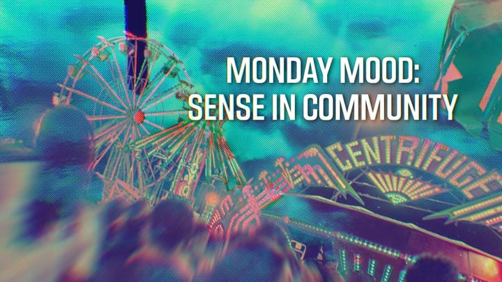 A grainy, stylized theme park photo with the text ‘Monday Mood: Sense in Community.’ Blurred patrons rush past; a centrifuge, yoyo, and ferris wheel loom in the background.