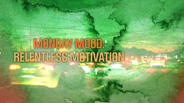 Monday Mood: Relentless Motivation