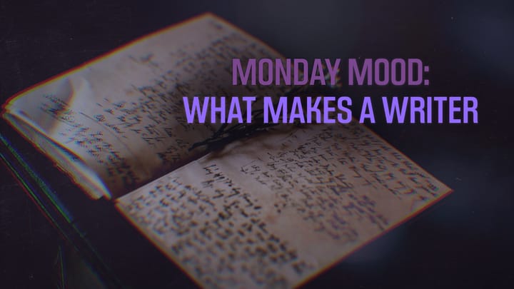 An open handwritten journal with the text "Monday Mood: What Makes a Writer" in bold purple letters.